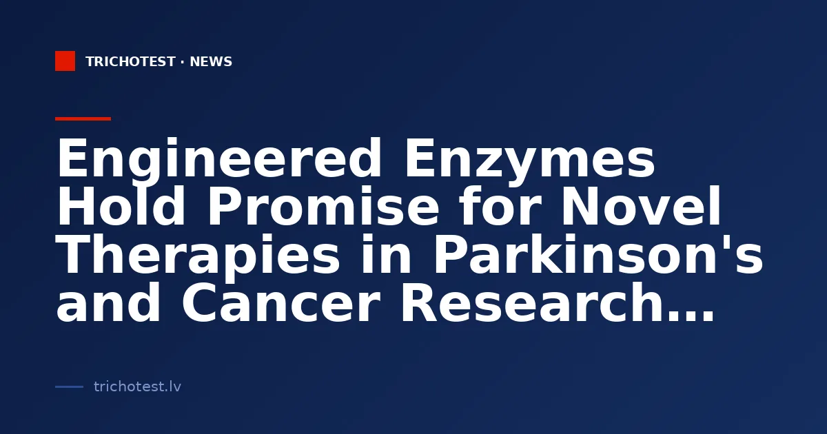 Engineered Enzymes Hold Promise for Novel Therapies in Parkinson's and Cancer Research