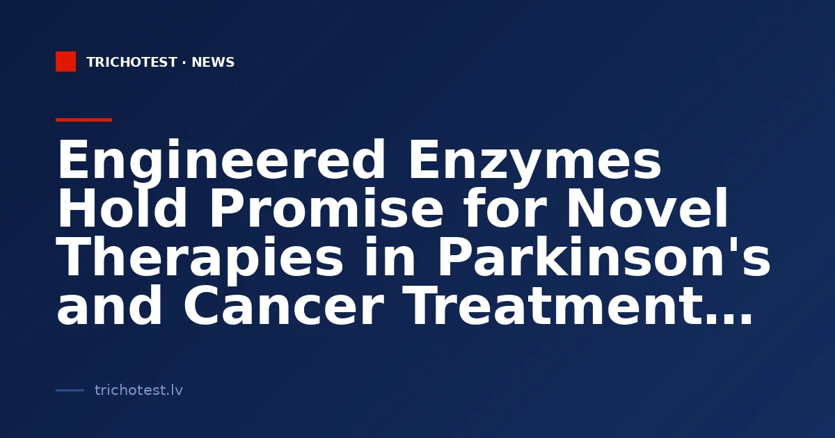 Engineered Enzymes Hold Promise for Novel Therapies in Parkinson's and Cancer Treatment