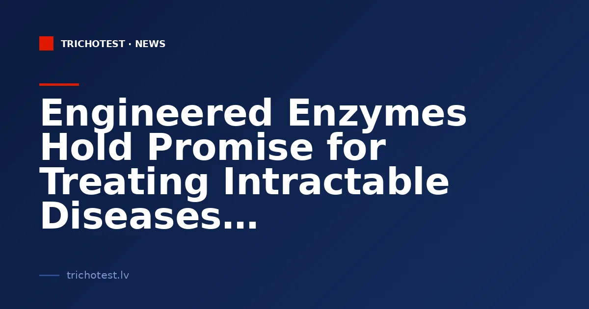 Engineered Enzymes Hold Promise for Treating Intractable Diseases
