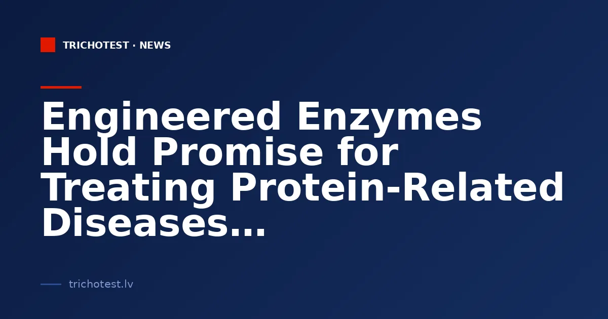 Engineered Enzymes Hold Promise for Treating Protein-Related Diseases