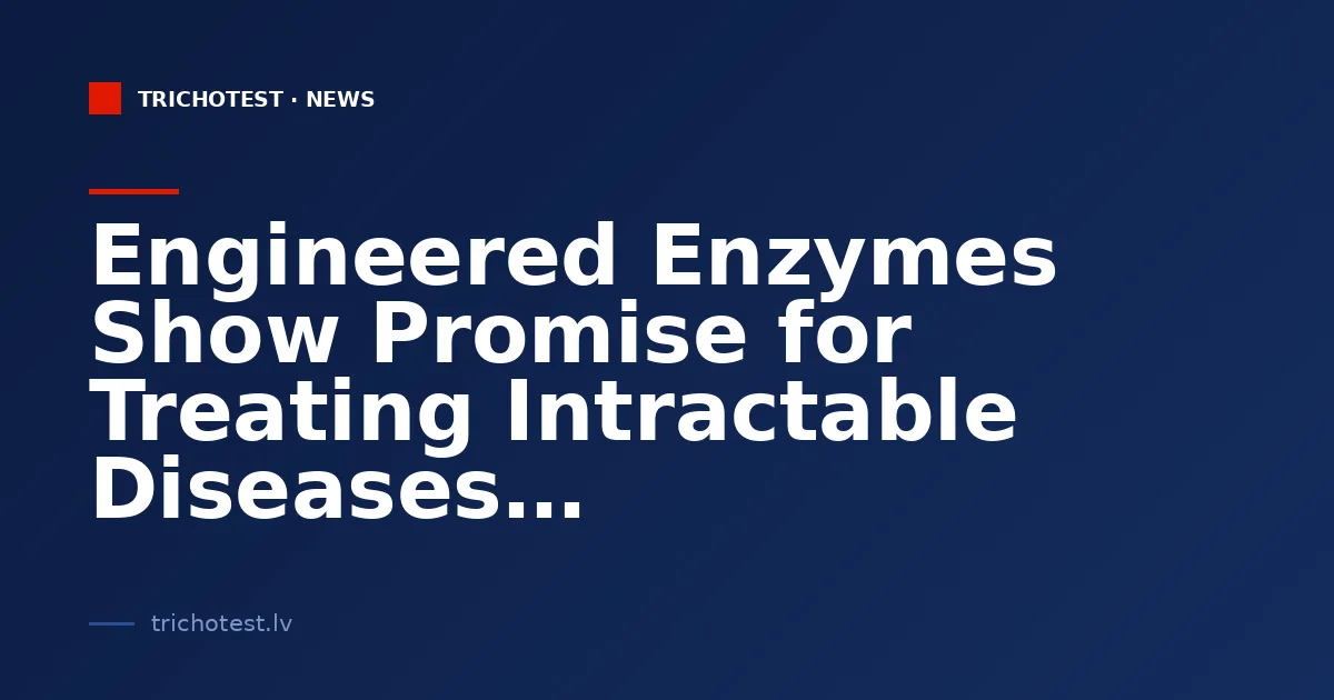 Engineered Enzymes Show Promise for Treating Intractable Diseases