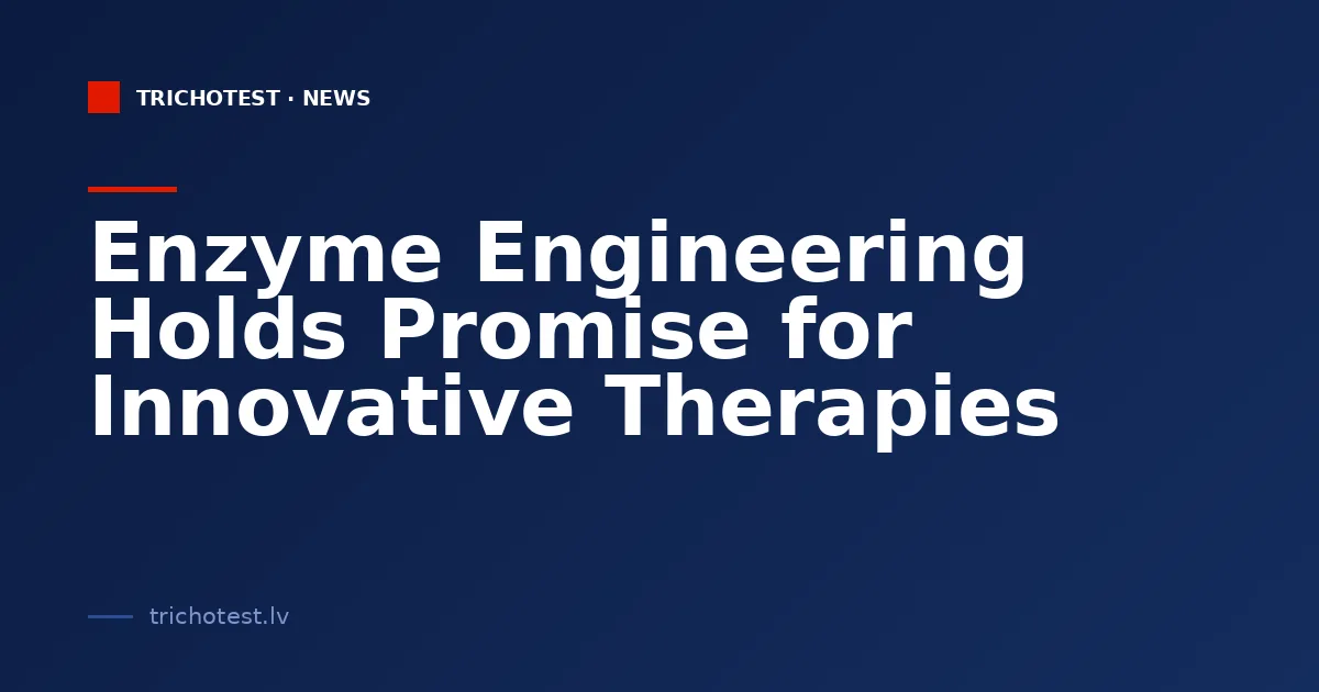 Enzyme Engineering Holds Promise for Innovative Therapies