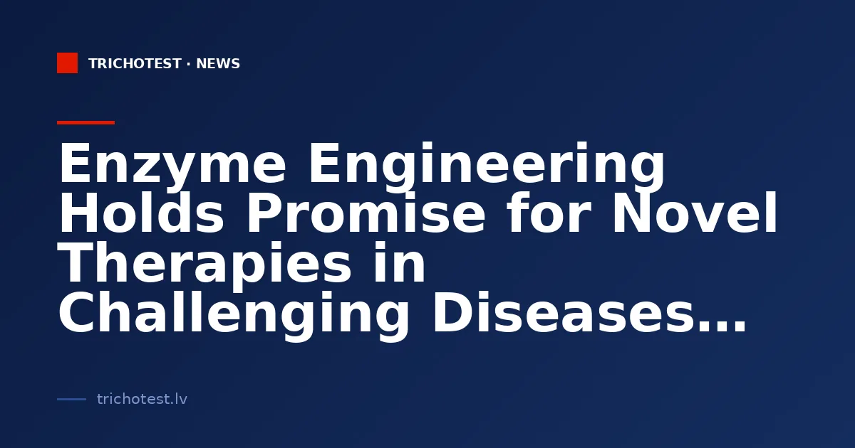Enzyme Engineering Holds Promise for Novel Therapies in Challenging Diseases
