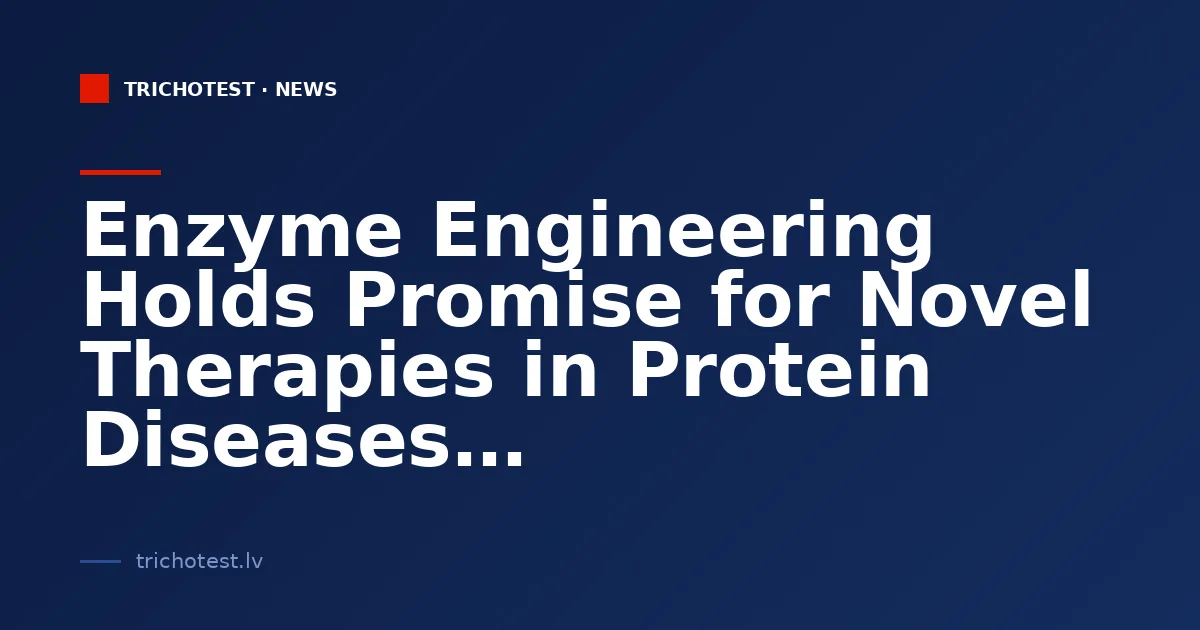 Enzyme Engineering Holds Promise for Novel Therapies in Protein Diseases