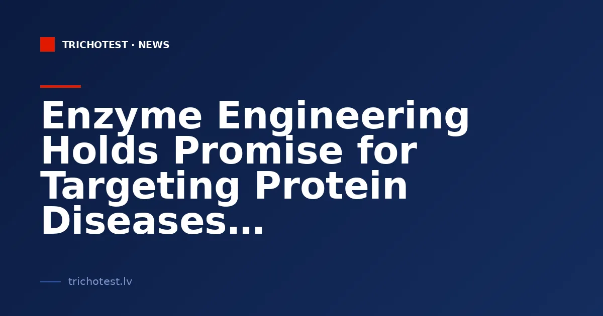 Enzyme Engineering Holds Promise for Targeting Protein Diseases