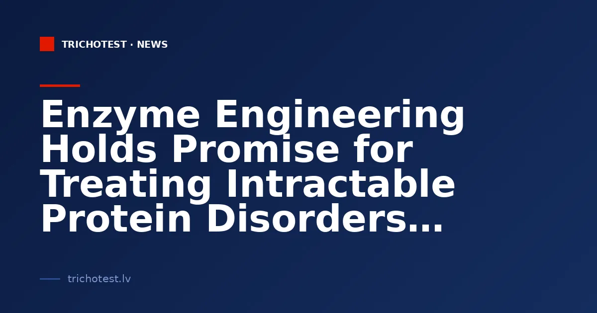 Enzyme Engineering Holds Promise for Treating Intractable Protein Disorders