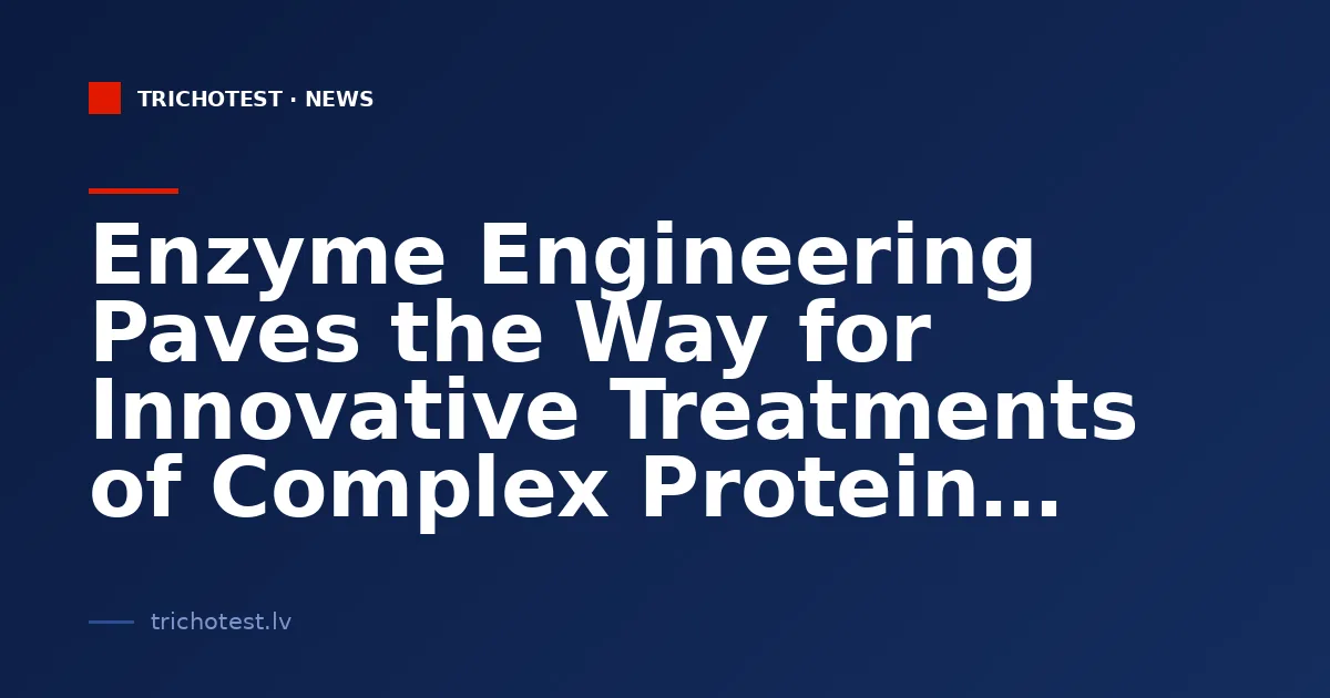 Enzyme Engineering Paves the Way for Innovative Treatments of Complex Protein Disorders