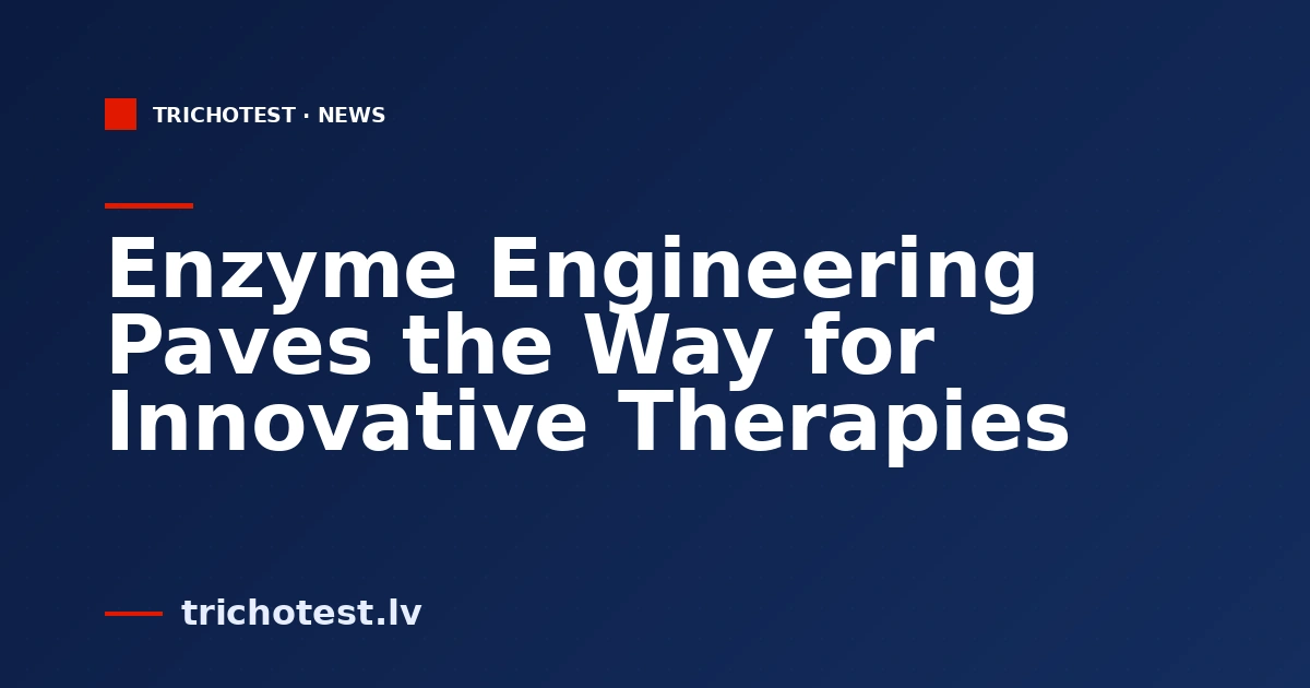 Enzyme Engineering Paves the Way for Innovative Therapies