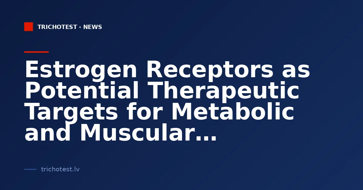 Estrogen Receptors as Potential Therapeutic Targets for Metabolic and Muscular Disorders
