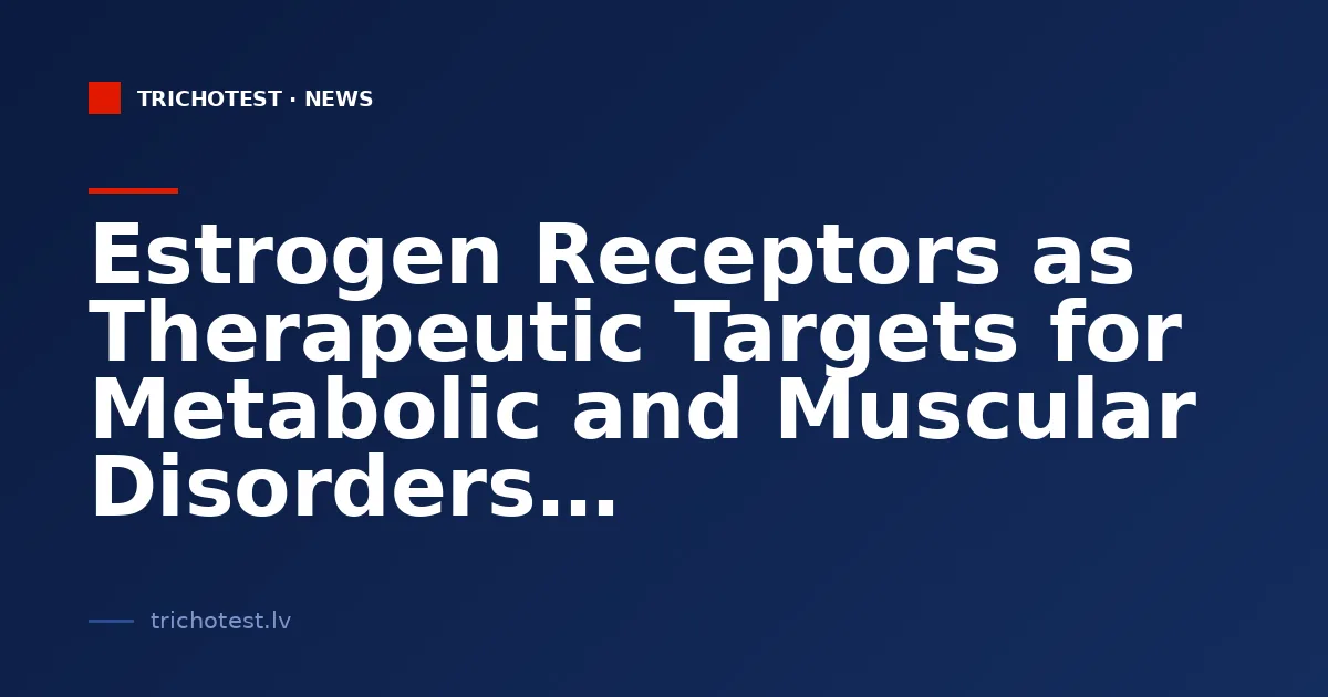 Estrogen Receptors as Therapeutic Targets for Metabolic and Muscular Disorders