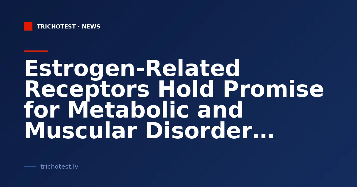 Estrogen-Related Receptors Hold Promise for Metabolic and Muscular Disorder Treatment
