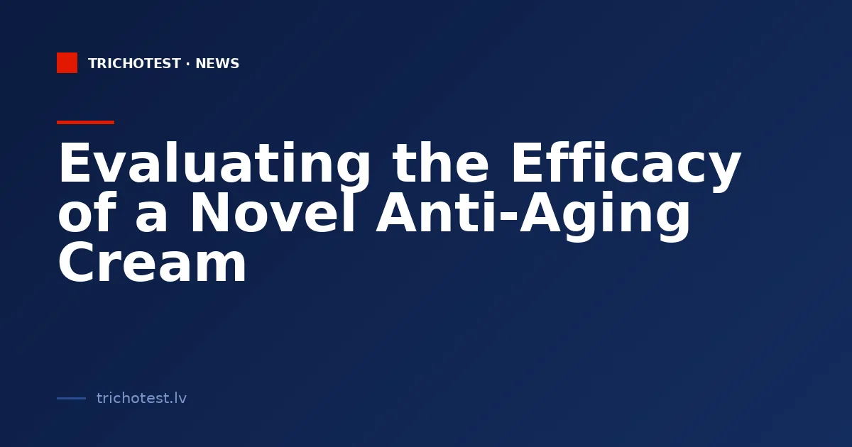 Evaluating the Efficacy of a Novel Anti-Aging Cream