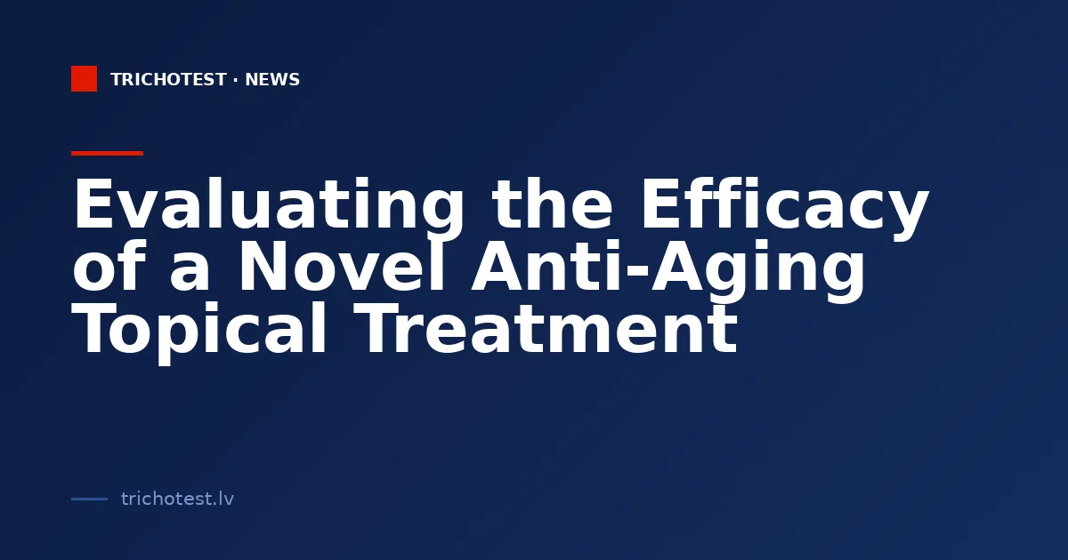 Evaluating the Efficacy of a Novel Anti-Aging Topical Treatment