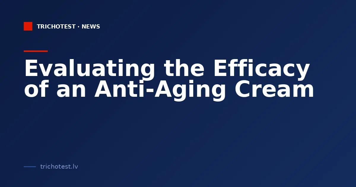 Evaluating the Efficacy of an Anti-Aging Cream