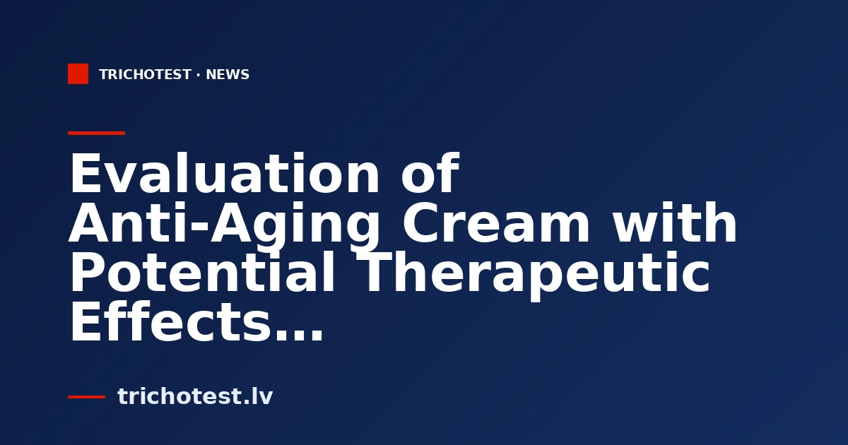 Evaluation of Anti-Aging Cream with Potential Therapeutic Effects