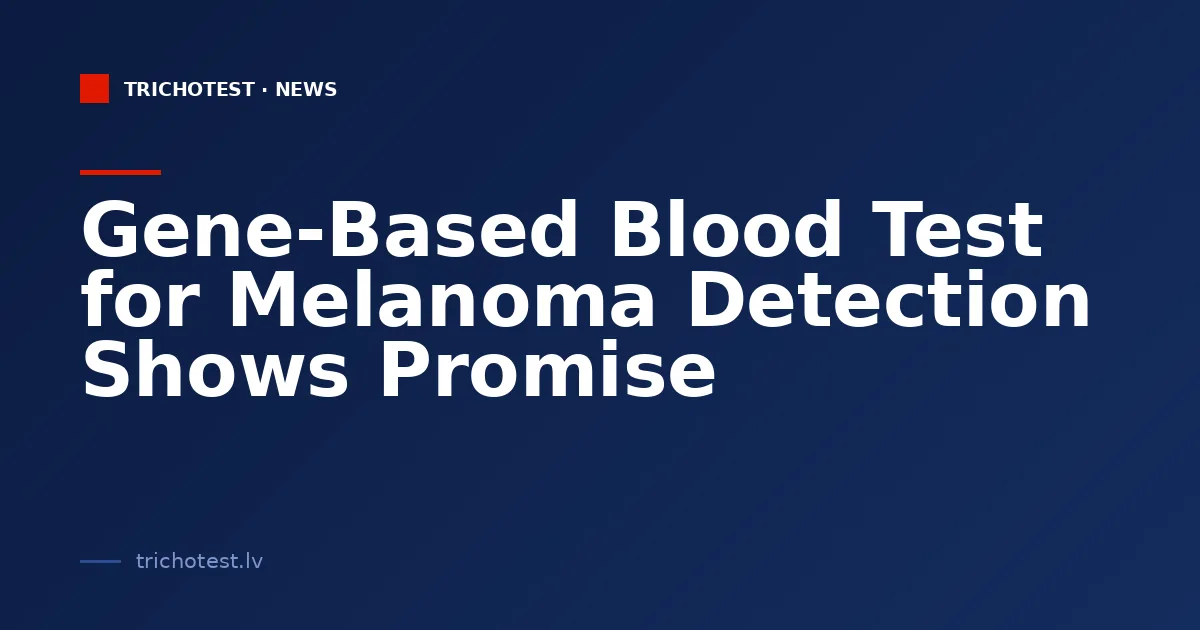 Gene-Based Blood Test for Melanoma Detection Shows Promise