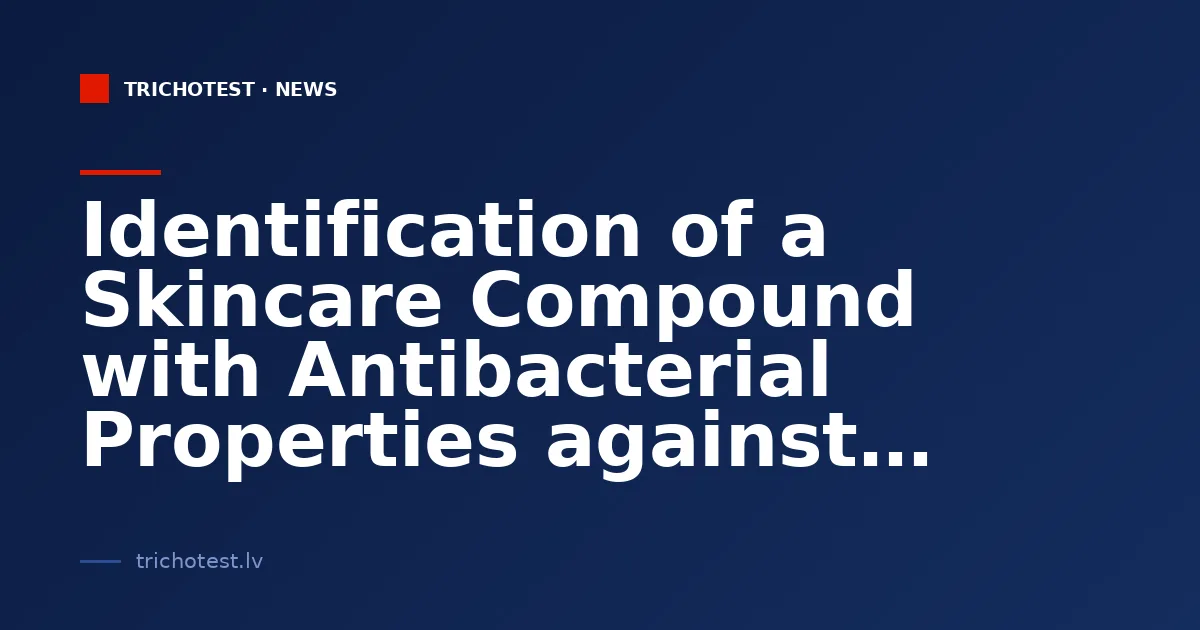 Identification of a Skincare Compound with Antibacterial Properties against Multidrug-Resistant Bacteria
