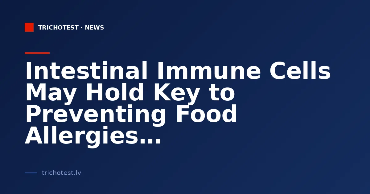 Intestinal Immune Cells May Hold Key to Preventing Food Allergies