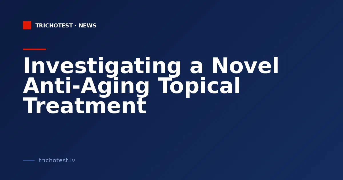Investigating a Novel Anti-Aging Topical Treatment
