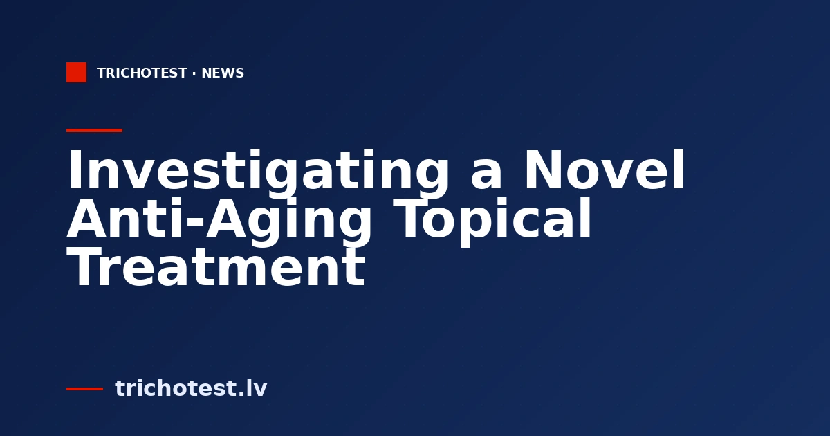 Investigating a Novel Anti-Aging Topical Treatment