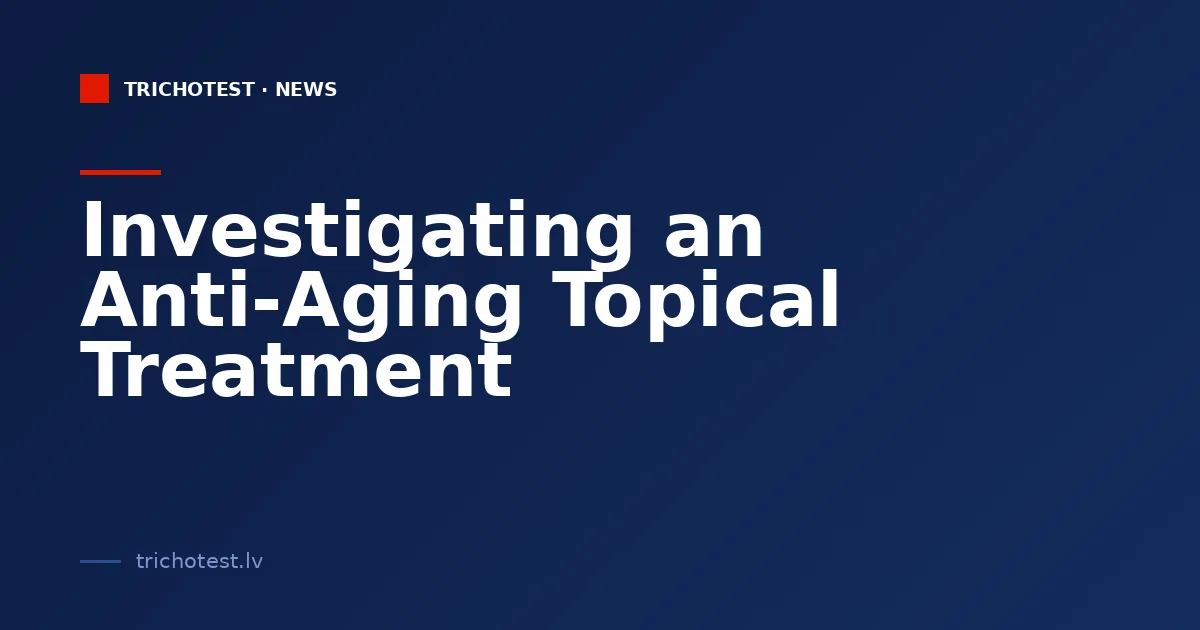 Investigating an Anti-Aging Topical Treatment