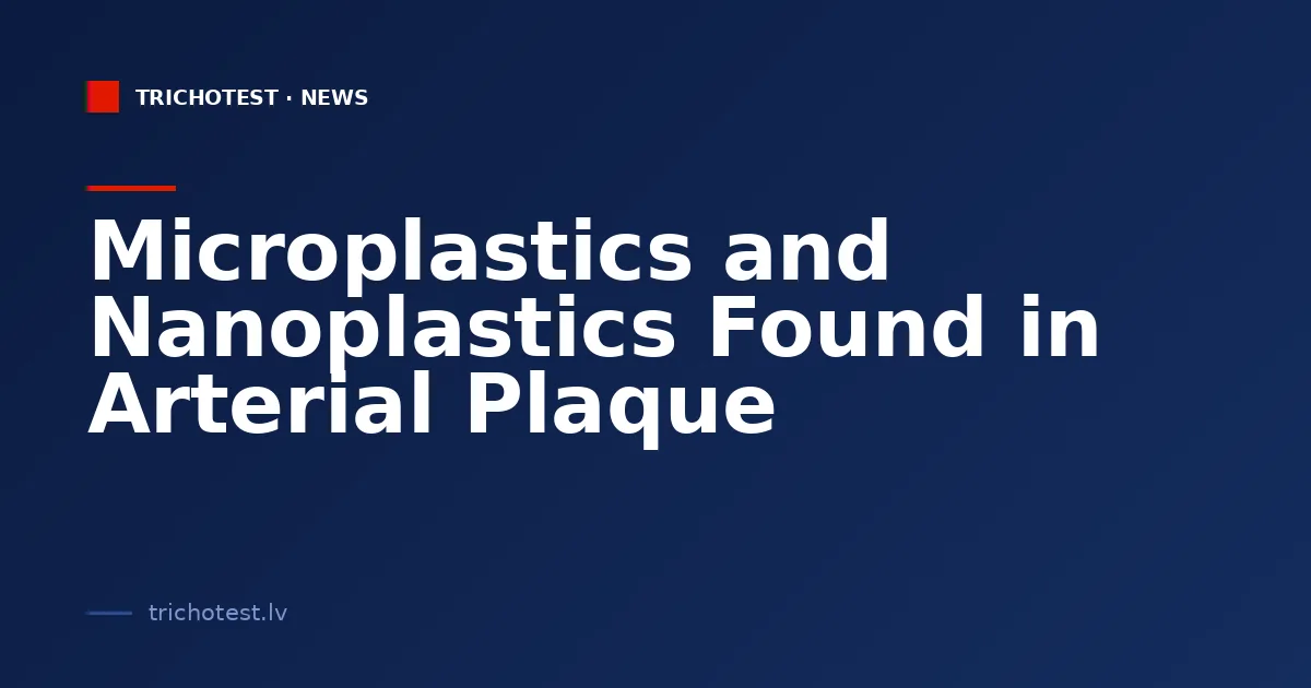 Microplastics and Nanoplastics Found in Arterial Plaque