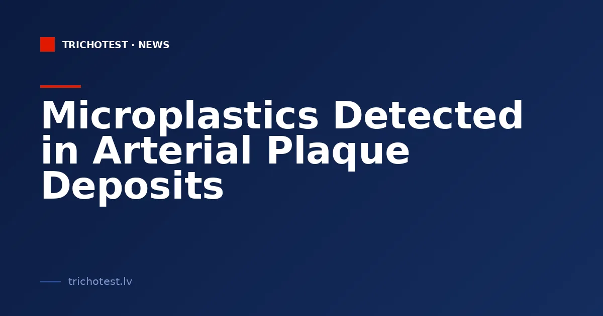 Microplastics Detected in Arterial Plaque Deposits