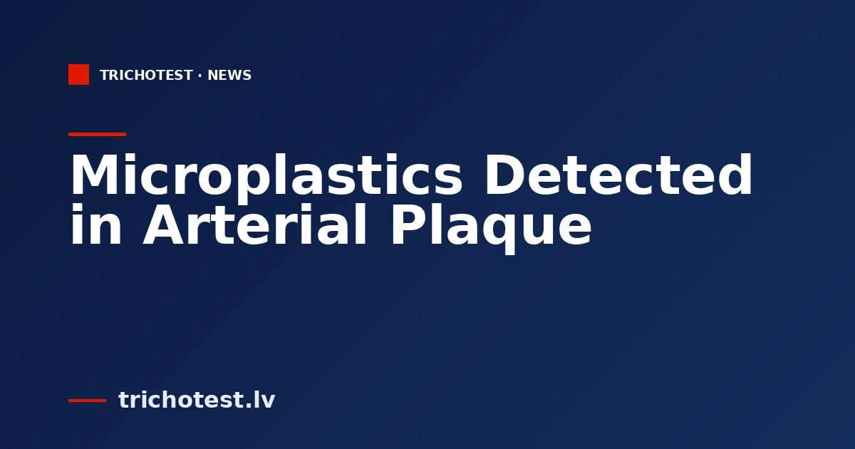 Microplastics Detected in Arterial Plaque
