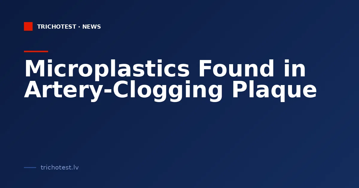 Microplastics Found in Artery-Clogging Plaque