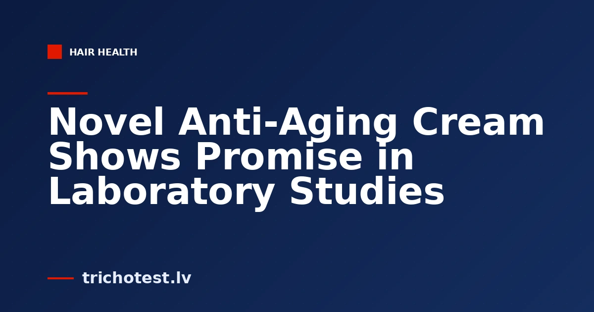 Novel Anti-Aging Cream Shows Promise in Laboratory Studies