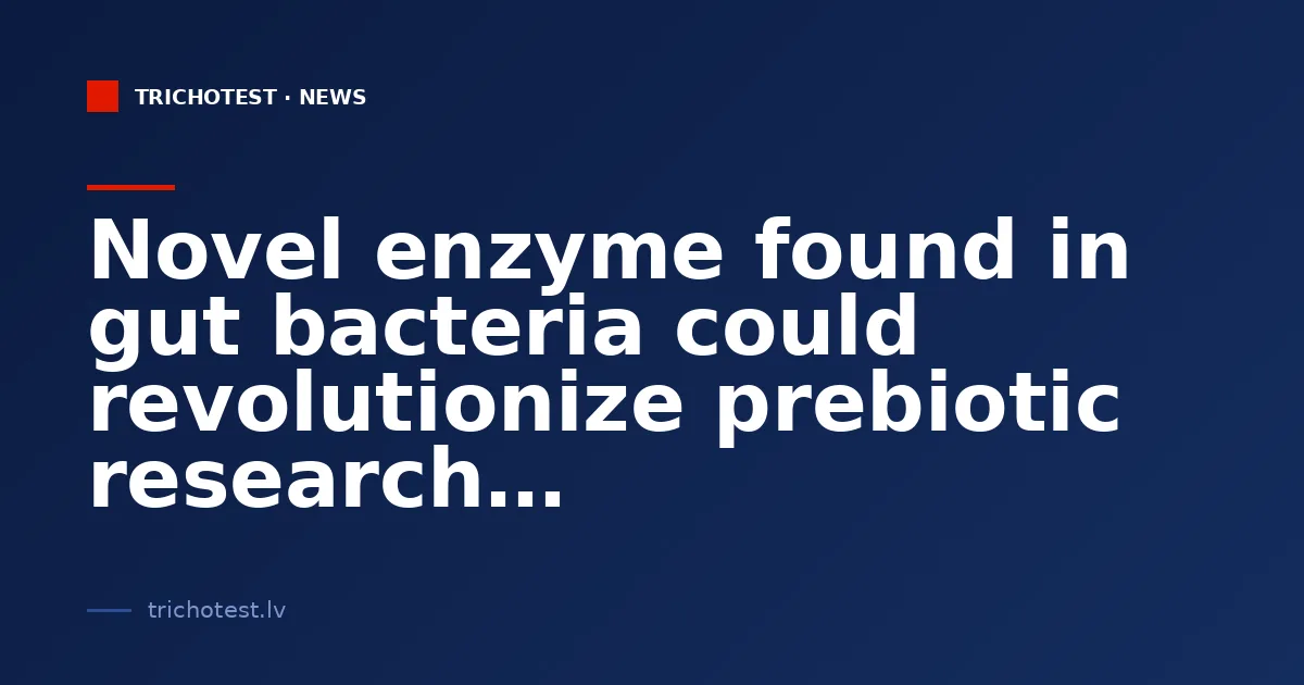 Novel enzyme found in gut bacteria could revolutionize prebiotic research