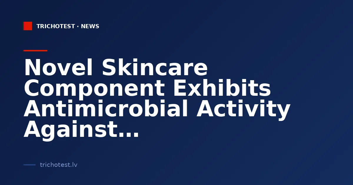 Novel Skincare Component Exhibits Antimicrobial Activity Against Drug-Resistant Bacteria
