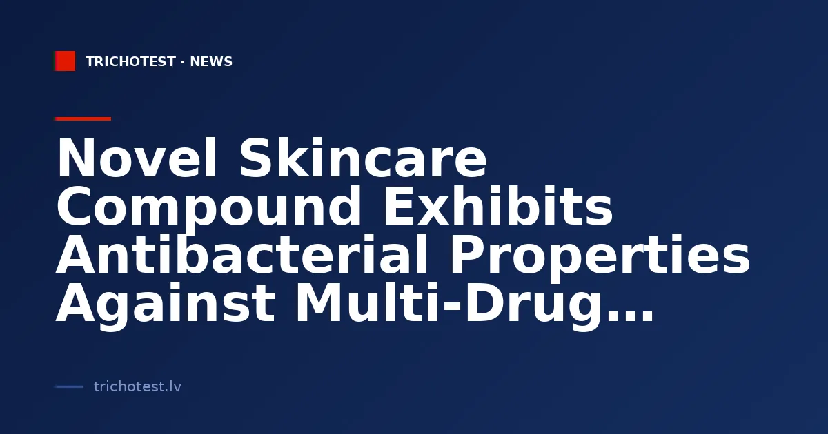 Novel Skincare Compound Exhibits Antibacterial Properties Against Multi-Drug Resistant Bacteria