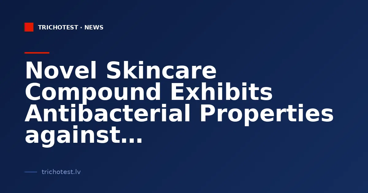 Novel Skincare Compound Exhibits Antibacterial Properties against Drug-Resistant Bacteria
