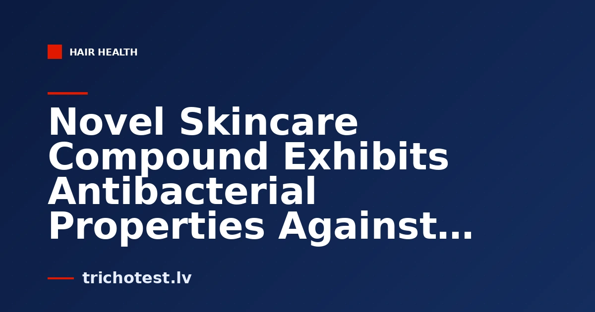 Novel Skincare Compound Exhibits Antibacterial Properties Against Drug-Resistant Bacteria