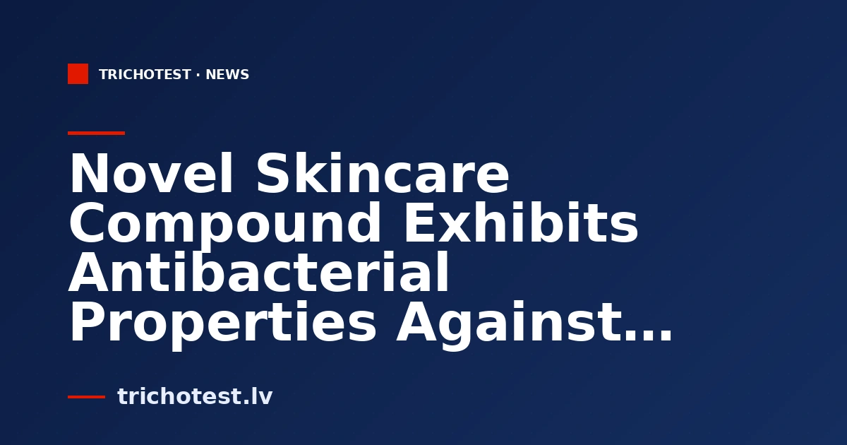 Novel Skincare Compound Exhibits Antibacterial Properties Against Drug-Resistant Bacteria