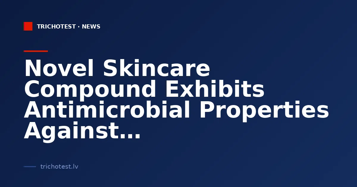 Novel Skincare Compound Exhibits Antimicrobial Properties Against Drug-Resistant Bacteria