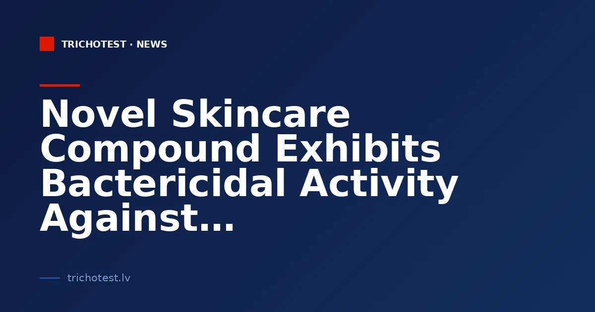 Novel Skincare Compound Exhibits Bactericidal Activity Against Drug-Resistant Bacteria
