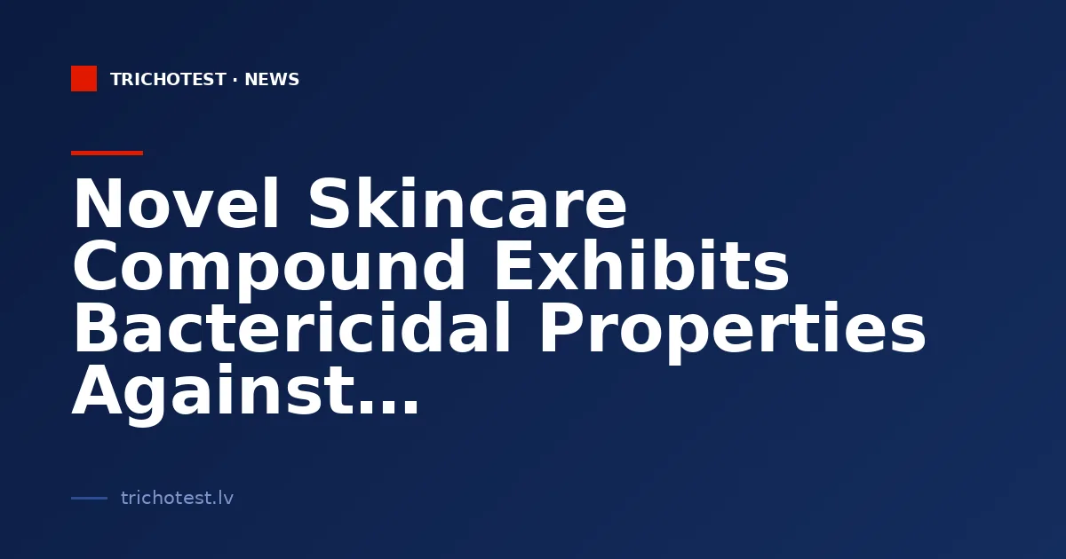 Novel Skincare Compound Exhibits Bactericidal Properties Against Drug-Resistant Strains