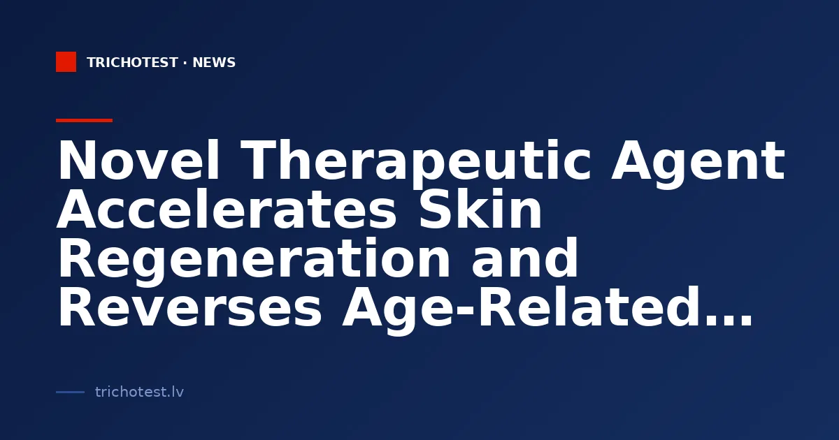 Novel Therapeutic Agent Accelerates Skin Regeneration and Reverses Age-Related Skin Degradation
