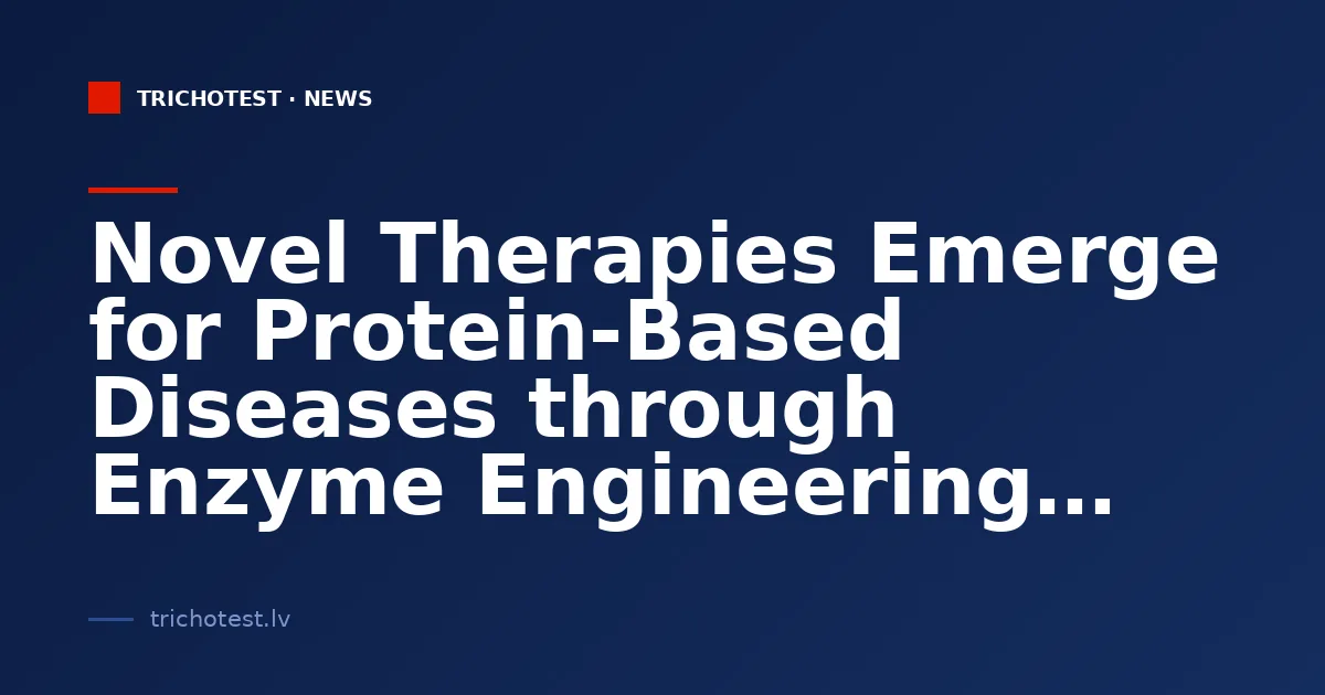 Novel Therapies Emerge for Protein-Based Diseases through Enzyme Engineering Advances