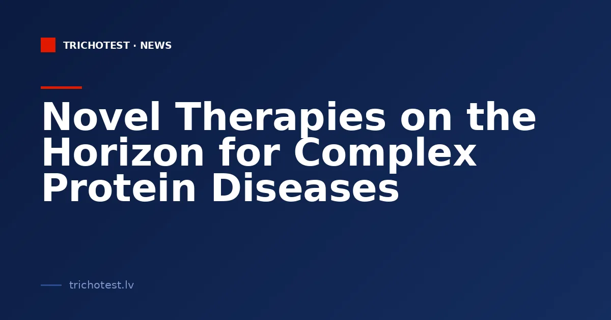 Novel Therapies on the Horizon for Complex Protein Diseases
