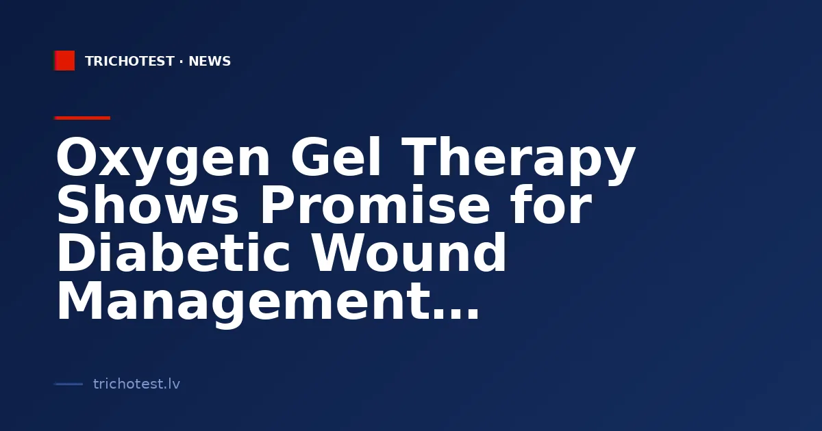 Oxygen Gel Therapy Shows Promise for Diabetic Wound Management
