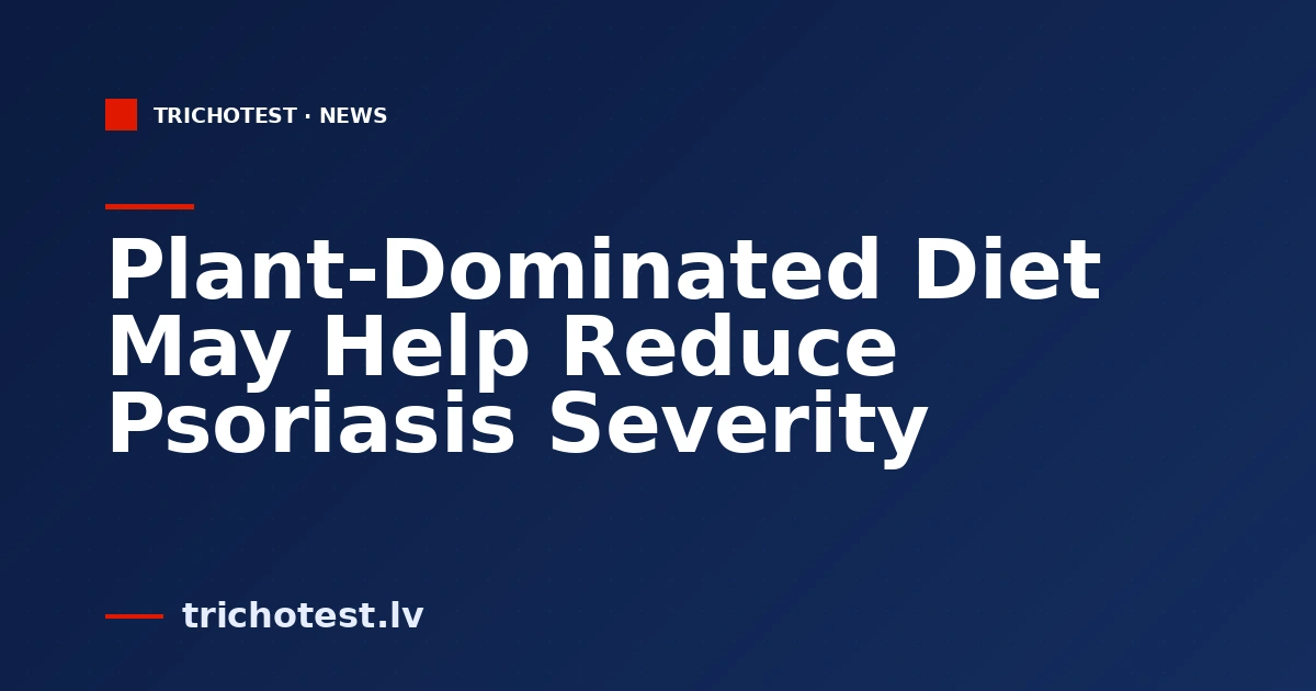 Plant-Dominated Diet May Help Reduce Psoriasis Severity