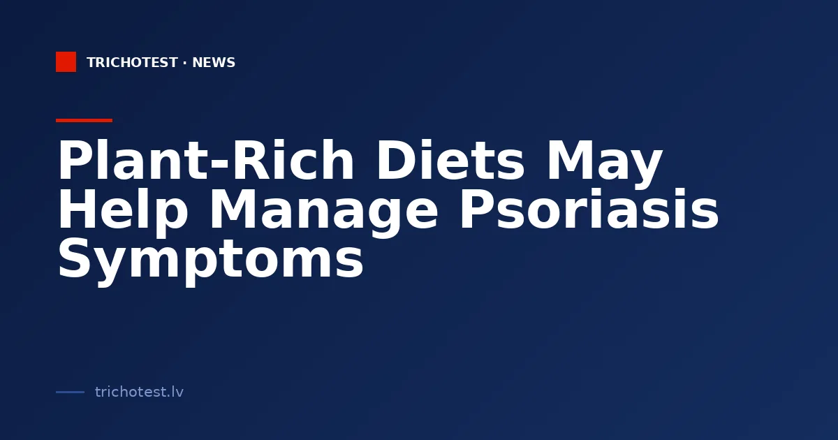 Plant-Rich Diets May Help Manage Psoriasis Symptoms