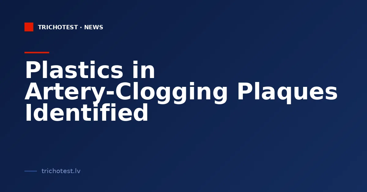 Plastics in Artery-Clogging Plaques Identified