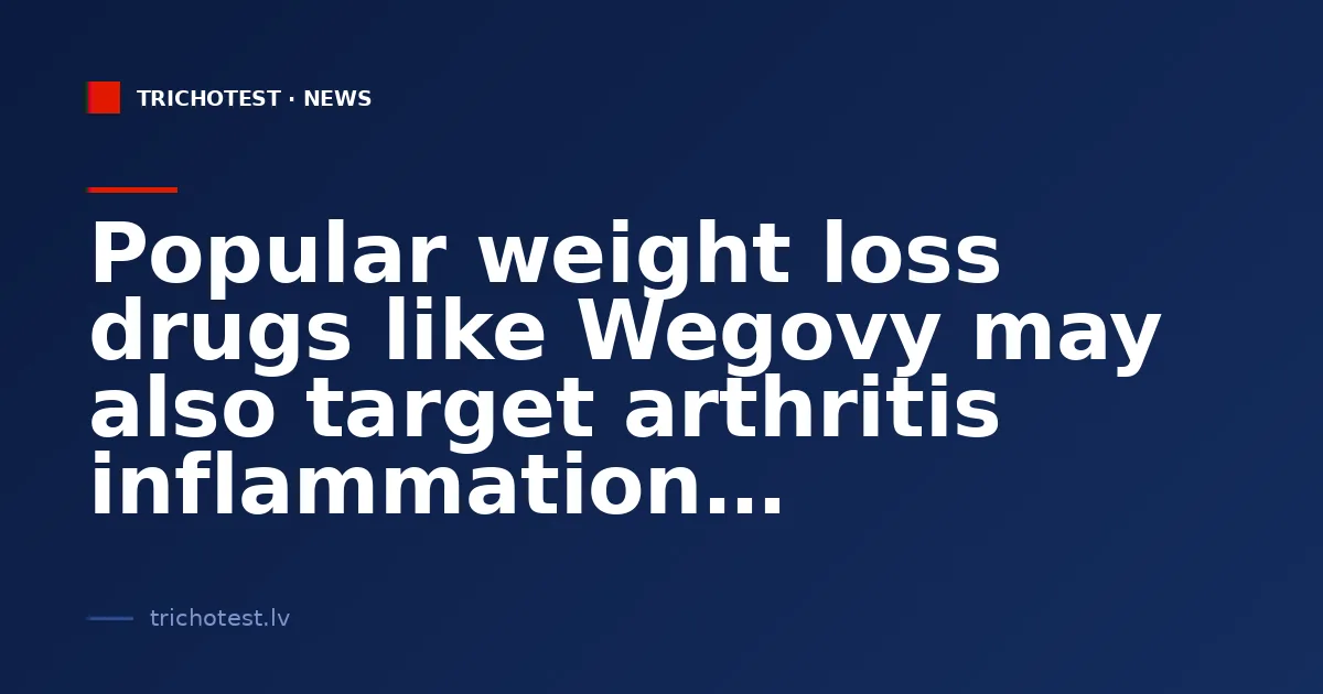 Popular weight loss drugs like Wegovy may also target arthritis inflammation