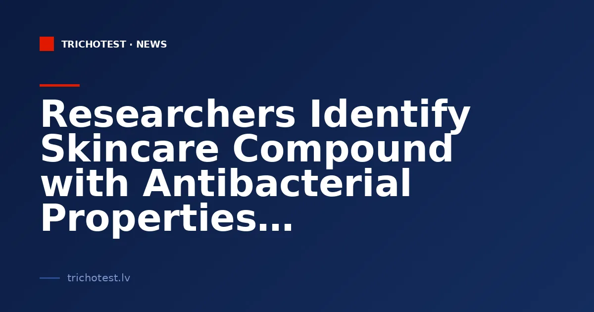 Researchers Identify Skincare Compound with Antibacterial Properties