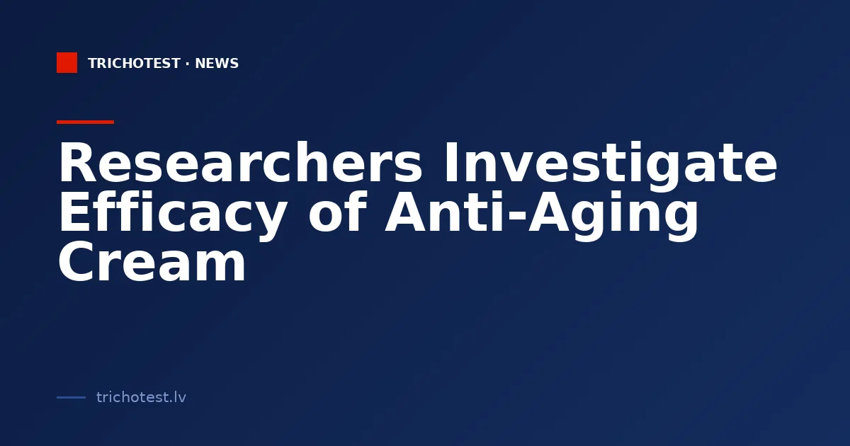 Researchers Investigate Efficacy of Anti-Aging Cream