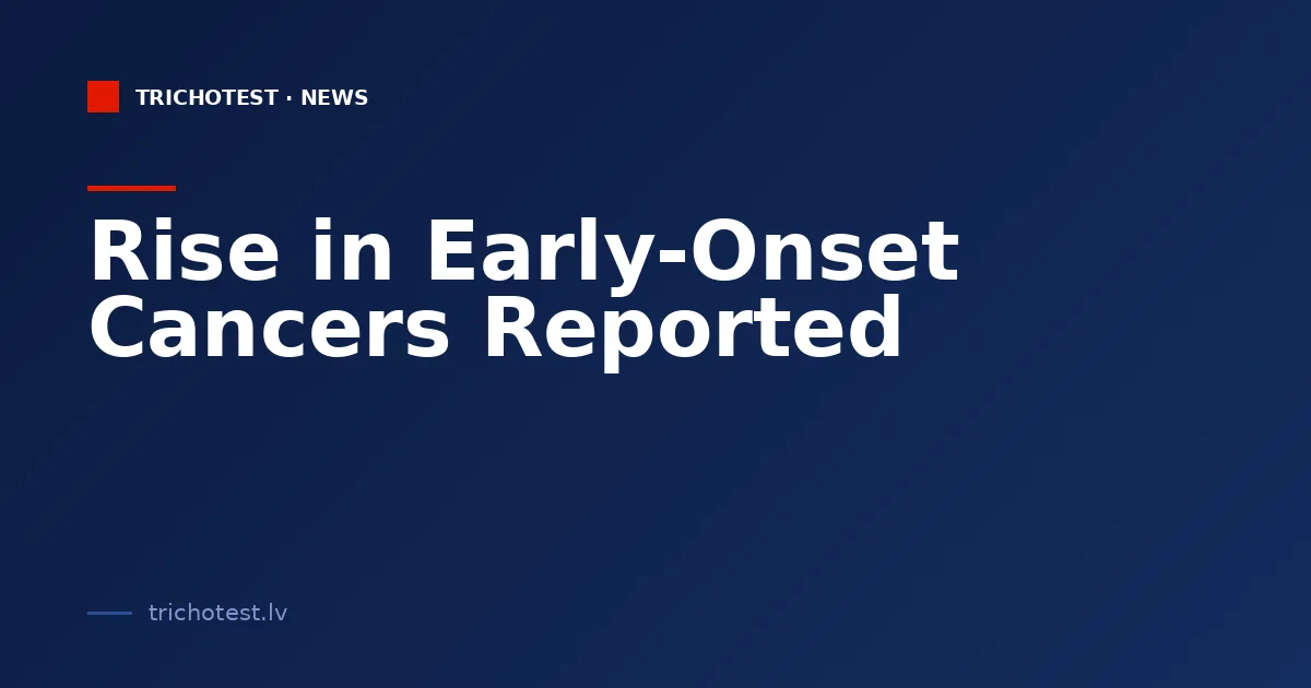 Rise in Early-Onset Cancers Reported